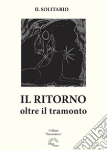 Il ritorno. Oltre il tramonto libro di Il Solitario