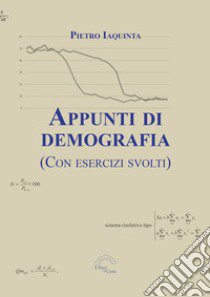 Appunti di demografia. (Con esercizi svolti) libro di Iaquinta Pietro