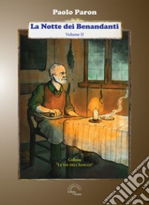 Novella di streghe, incantesimi e guaritrici. La notte dei benandanti. Vol. 2 libro di Paron Paolo