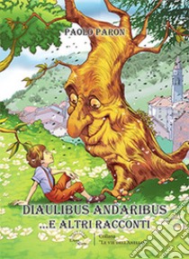 Diaulibus andaribus... e altri racconti libro di Paron Paolo