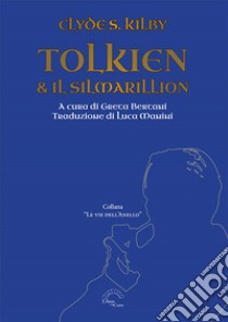 Tolkien & il Silmarillion libro di Kilby Clyde S.; Bertani G. (cur.)