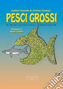 Pesci grossi. Il primo giallo sulla Torino-Lione libro di Papurello Gualtiero; Tassinari Cristiano