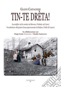 Tin-te drèta! Vocabolario del patois francoprovenzale di Balme (Valli di Lanzo) libro di Castagneri Gianni