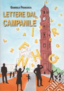 Lettere dal campanile libro di Francisca Gabriele