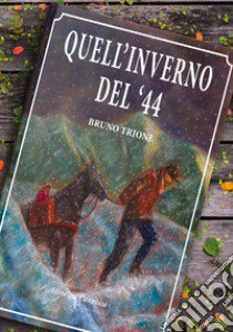 Quell'inverno del '44 libro di Trione Bruno