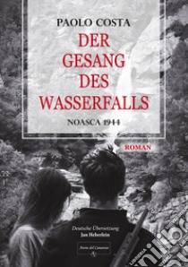 Der gesang des wasserfalls. Noasca 1944 libro di Costa Paolo