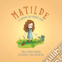 Matilde, la bambina che seminava libri. Ediz. illustrata libro di Ramazzina Monica