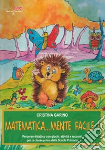 Matematica...mente facile. Nuova ediz.. Vol. 1 libro di Garino Cristina