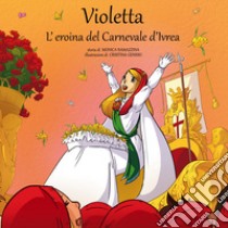 Violetta, l'eroina del Carnevale di Ivrea. Con Contenuto digitale per download e accesso on line libro di Ramazzina Monica