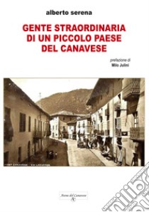 Gente straordinaria di un piccolo paese del Canavese libro di Serena Alberto