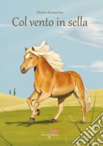 Col vento in sella. Con Contenuto digitale (fornito elettronicamente) libro di Ramazzina Monica