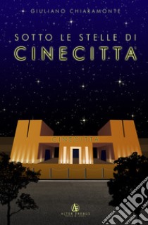 Sotto le stelle di Cinecittà libro di Chiaramonte Giuliano