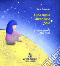 Luna vuole diventare Sole libro di Franzon Sara