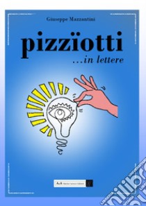 Pizzïotti... in lettere libro di Mazzantini Giuseppe; Carocci M. (cur.)