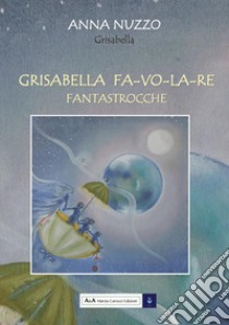 Grisabella FA-VO-LA-RE. Fantastrocche. Ediz. per la scuola libro di Nuzzo Anna; Carocci M. (cur.)