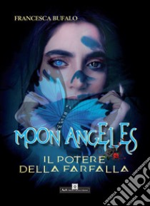 Moon Angeles. Il potere della farfalla libro di Bufalo Francesca; Carocci M. (cur.)