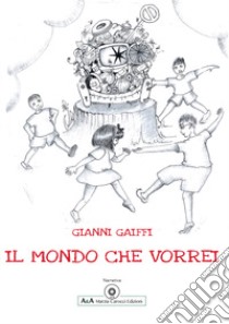 Il mondo che vorrei libro di Gaiffi Gianni; Carocci M. (cur.)