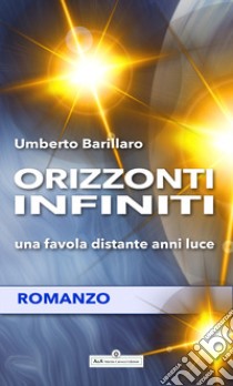 Orizzonti infiniti. Una favola distante anni luce libro di Barillaro Umberto; Carocci M. (cur.)