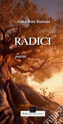 Radici. Poesie libro di Bassani Anna Rita; Carocci M. (cur.)