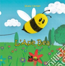 L'ape bea. Ediz. per la scuola libro di Cipriani Giulia