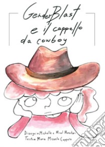 GenderBlast e il cappello da cowboy. Ediz. a colori libro di Coppola Maria Micaela