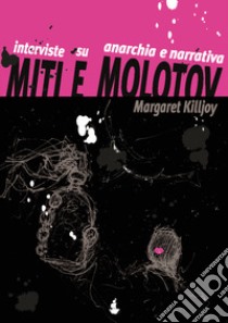 Miti e molotov. Interviste su anarchia e narrativa libro di Killjoy Margaret P.