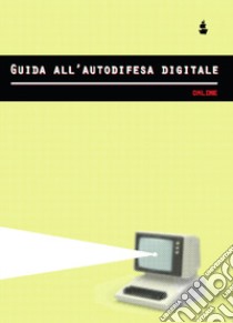 Guida all'autodifesa digitale. Online libro