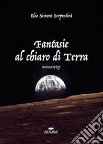 Fantasie al chiaro di terra libro di Serpentini Elso Simone