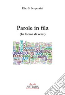 Parole in fila. (In forma di versi) libro di Serpentini Elso Simone