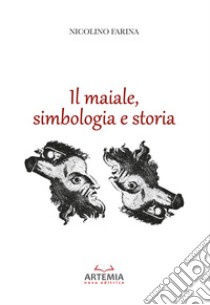 Il maiale, simbologia e storia libro di Farina Nicolino