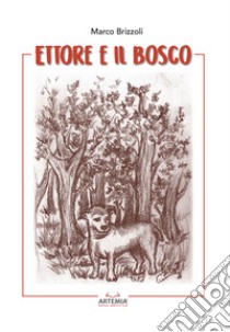 Ettore e il bosco libro di Brizzoli Marco