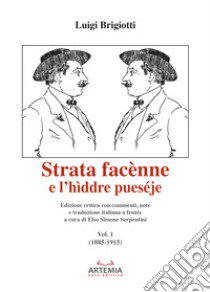 Strata facènne e l'hìddre pueséje. Testo teramese e italiano. Ediz. critica. Vol. 1: 1885-1915 libro di Brigiotti Luigi; Serpentini E. S. (cur.)