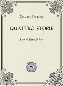 Quattro storie libro di Dickens Charles; De Luca E. (cur.)