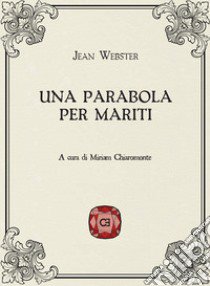 Una parabola per mariti libro di Webster Jean; Chiaromonte M. (cur.)