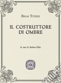 Il costruttore di ombre libro di Stoker Bram; Gide A. (cur.)