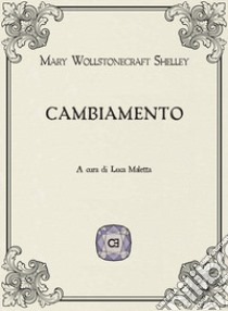 Cambiamento libro di Shelley Mary; Maletta L. (cur.)