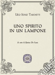 Uno spirito in un lampone libro di Tarchetti Igino Ugo; De Luca E. (cur.)