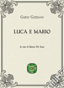 Luca e Mario libro di Gozzano Guido; De Luca E. (cur.)