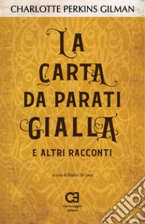 La carta da parati gialla e altri racconti libro di Perkins Gilman Charlotte; De Luca E. (cur.); Maletta L. (cur.)