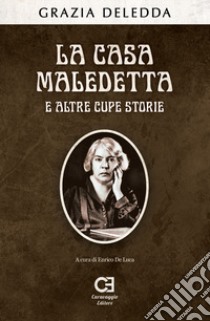 La casa maledetta e altre cupe storie libro di Deledda Grazia