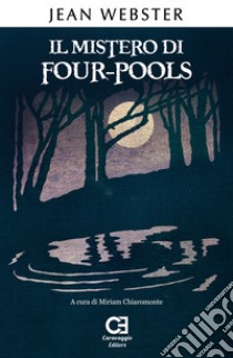 Il mistero di Four-Pools. Ediz. integrale e annotata libro di Webster Jean; Chiaromonte M. (cur.)