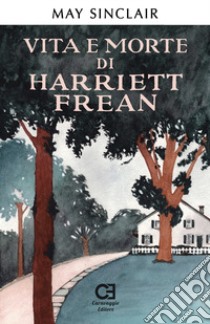 Vita e morte di Harriett Frean. Ediz. speciale libro di Sinclair May; De Luca E. (cur.)