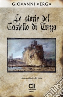 Le storie del castello di Trezza. Ediz. speciale libro di Verga Giovanni; De Luca E. (cur.)