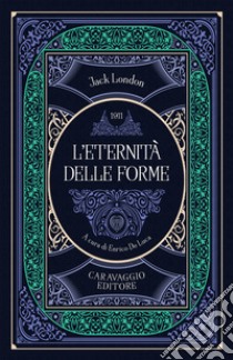 L'eternità delle forme libro di London Jack; De Luca E. (cur.)