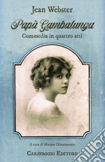 Papà Gambalunga. Commedia in quattro atti libro di Webster Jean; Chiaromonte M. (cur.)