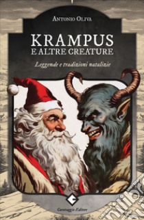 Krampus e altre creature. Leggende e tradizioni natalizie libro di Oliva Antonio