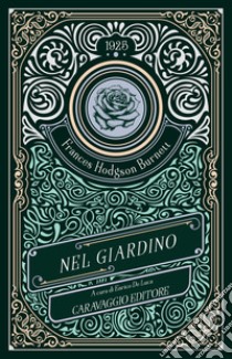 Nel giardino libro di Hodgson Burnett Frances; De Luca E. (cur.)