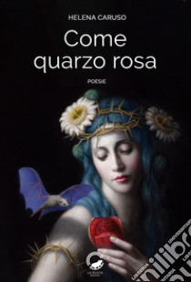 Come quarzo rosa libro di Caruso Helena