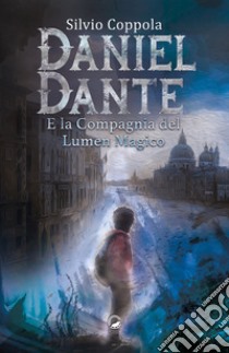 Daniel Dante e la Compagnia del Lumen Magico libro di Coppola Silvio