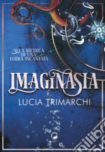 Imaginasia. Alla ricerca di una terra incantata libro di Trimarchi Lucia